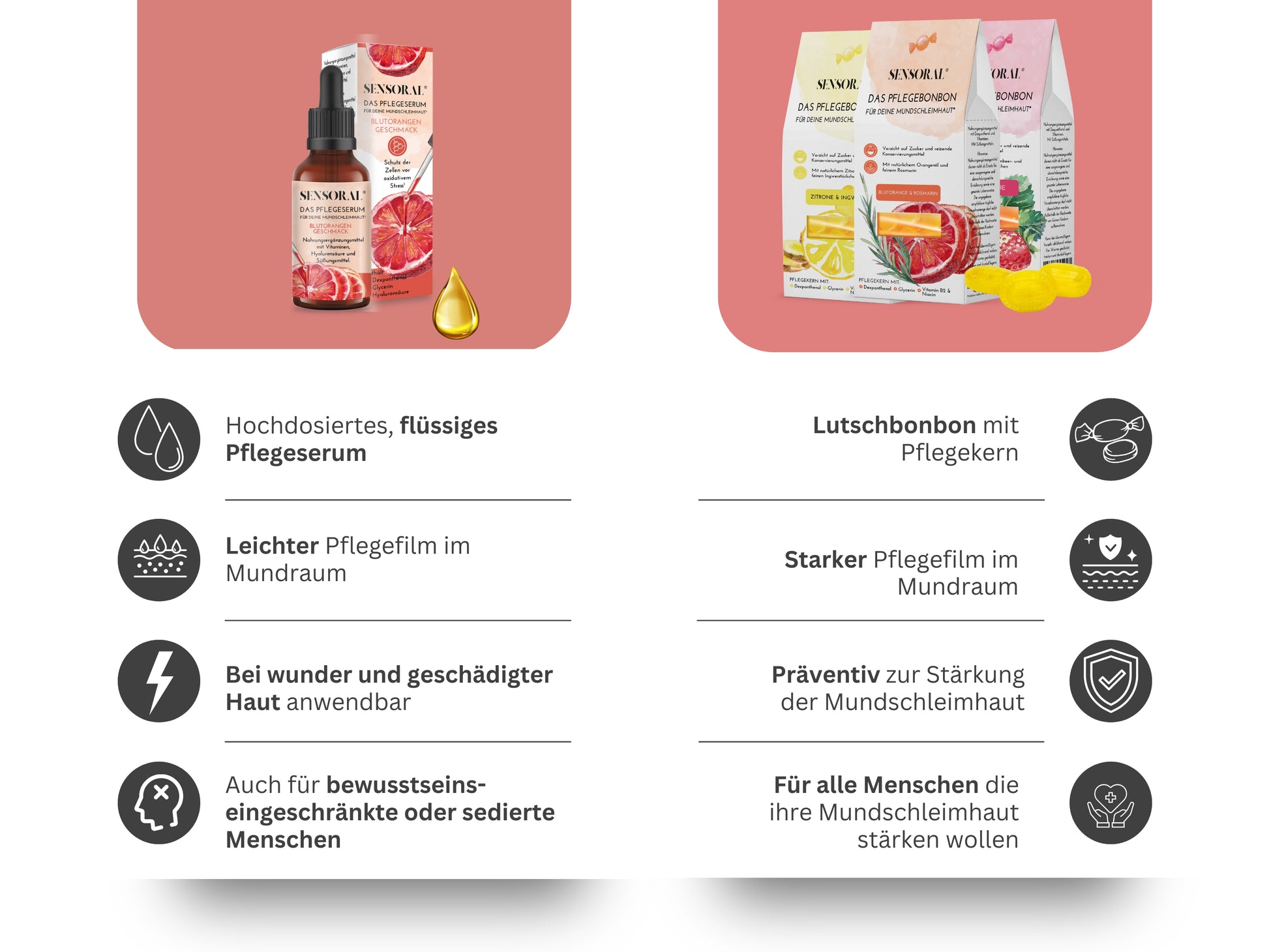 Unser Pflegeserum ist flüssig, bildet einen leichten Pflegefilm und ist anwendbar bei wunder und geschädigter Mundschleimhaut. Unser Pflegebonbon hat einen harten Pflegekern, bildet einen starken Pflegefilm und wirkt präventiv zur Stärkung der Mundschleimhaut.